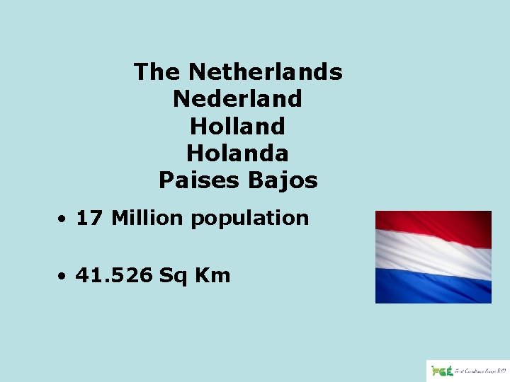 The Netherlands Nederland Holanda Paises Bajos • 17 Million population • 41. 526 Sq