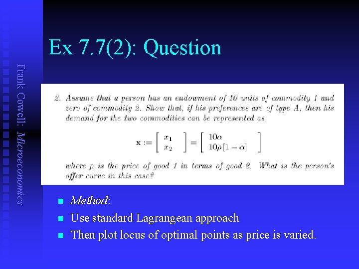 Ex 7. 7(2): Question Frank Cowell: Microeconomics n n n Method: Use standard Lagrangean