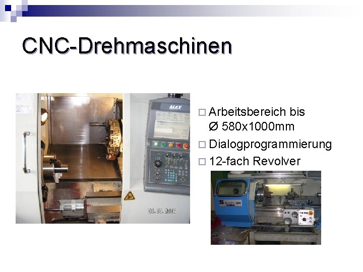 CNC-Drehmaschinen ¨ Arbeitsbereich bis Ø 580 x 1000 mm ¨ Dialogprogrammierung ¨ 12 -fach