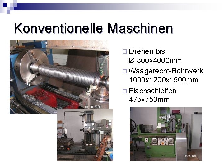 Konventionelle Maschinen ¨ Drehen bis Ø 800 x 4000 mm ¨ Waagerecht-Bohrwerk 1000 x