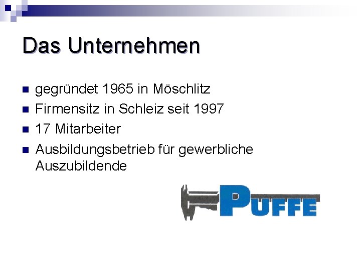 Das Unternehmen n n gegründet 1965 in Möschlitz Firmensitz in Schleiz seit 1997 17
