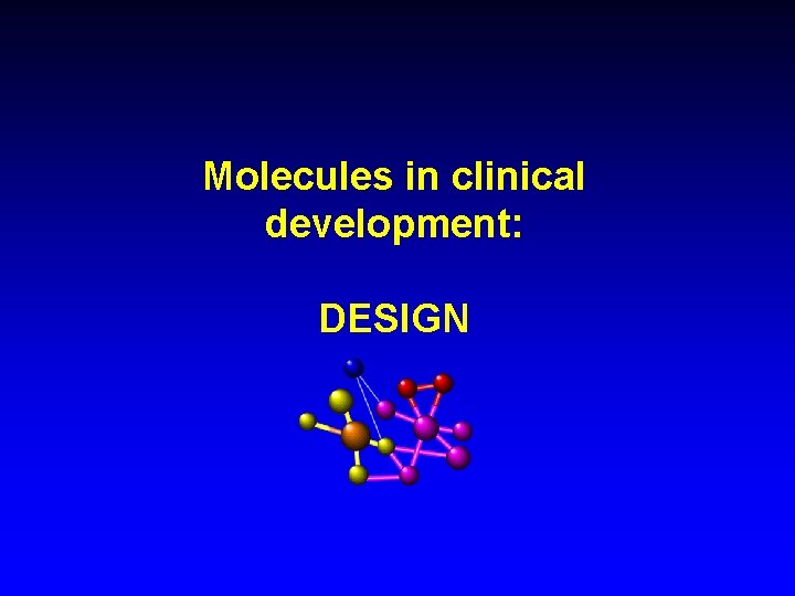 Molecules in clinical development: DESIGN 