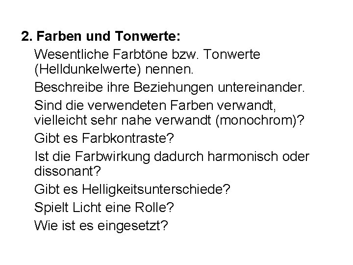 2. Farben und Tonwerte: Wesentliche Farbtöne bzw. Tonwerte (Helldunkelwerte) nennen. Beschreibe ihre Beziehungen untereinander.