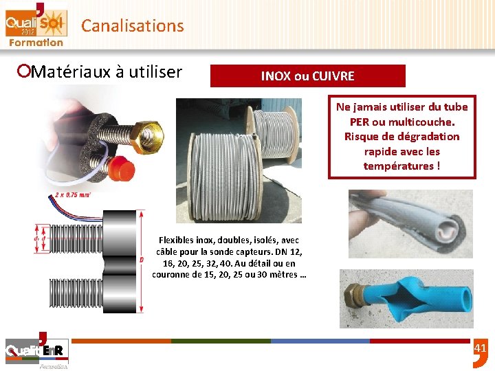 Canalisations ¡Matériaux à utiliser INOX ou CUIVRE Ne jamais utiliser du tube PER ou