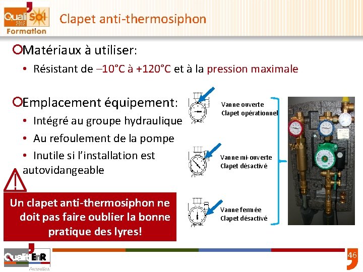 Clapet anti-thermosiphon ¡Matériaux à utiliser: • Résistant de – 10°C à +120°C et à