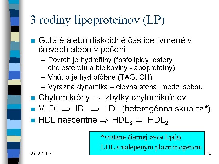 3 rodiny lipoproteínov (LP) n Guľaté alebo diskoidné častice tvorené v črevách alebo v