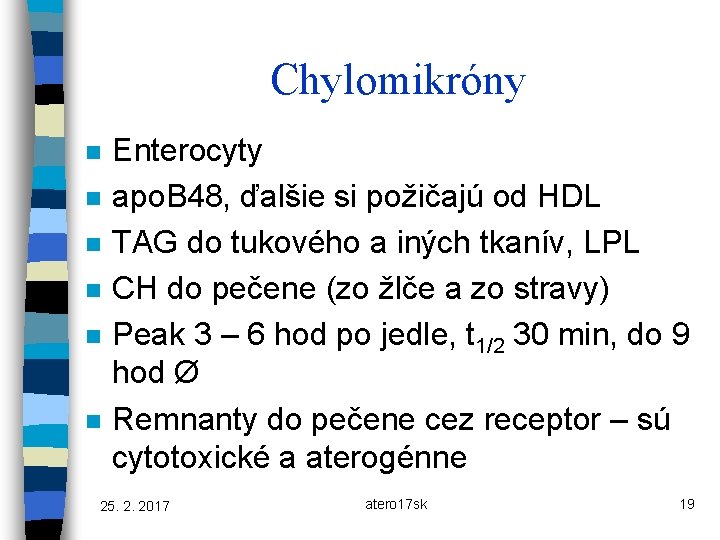 Chylomikróny n n n Enterocyty apo. B 48, ďalšie si požičajú od HDL TAG