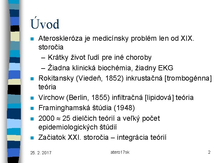 Úvod n n n Ateroskleróza je medicínsky problém len od XIX. storočia – Krátky