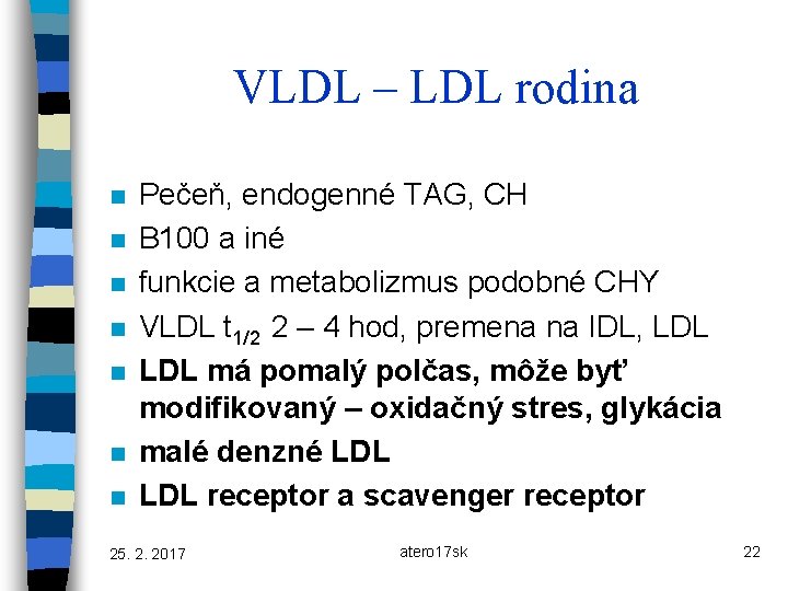 VLDL – LDL rodina n n n n Pečeň, endogenné TAG, CH B 100