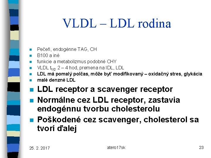 VLDL – LDL rodina n n n n n Pečeň, endogénne TAG, CH B