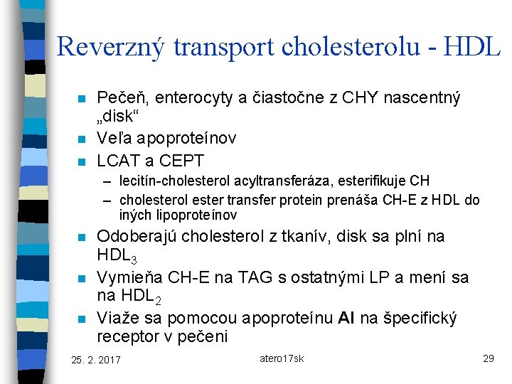 Reverzný transport cholesterolu - HDL n n n Pečeň, enterocyty a čiastočne z CHY