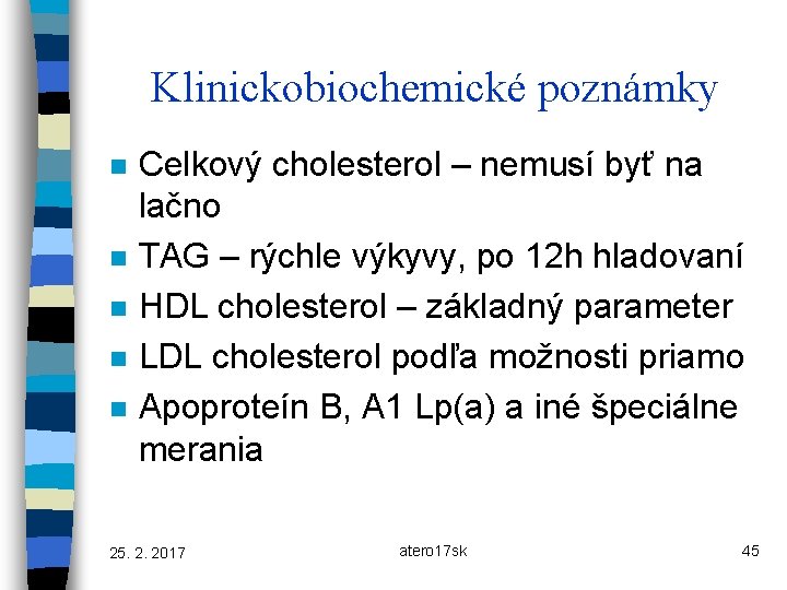 Klinickobiochemické poznámky n n n Celkový cholesterol – nemusí byť na lačno TAG –