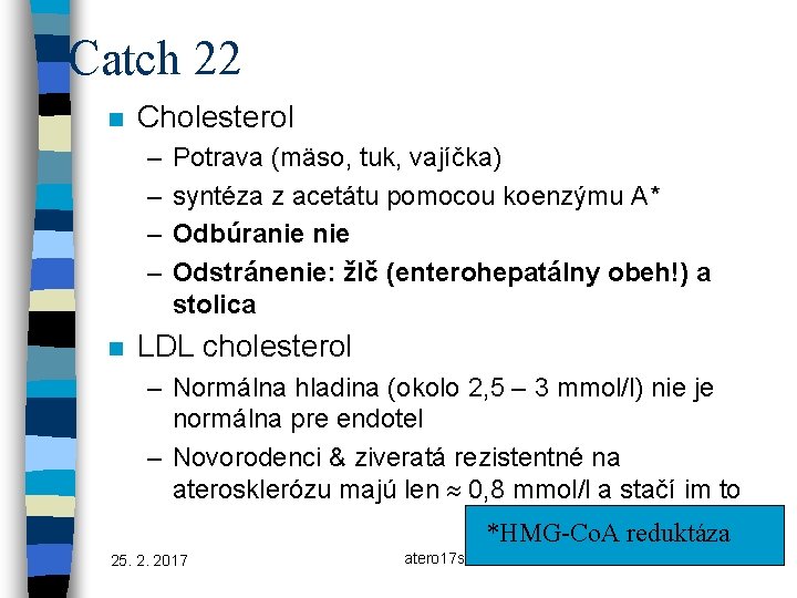 Catch 22 n Cholesterol – – n Potrava (mäso, tuk, vajíčka) syntéza z acetátu
