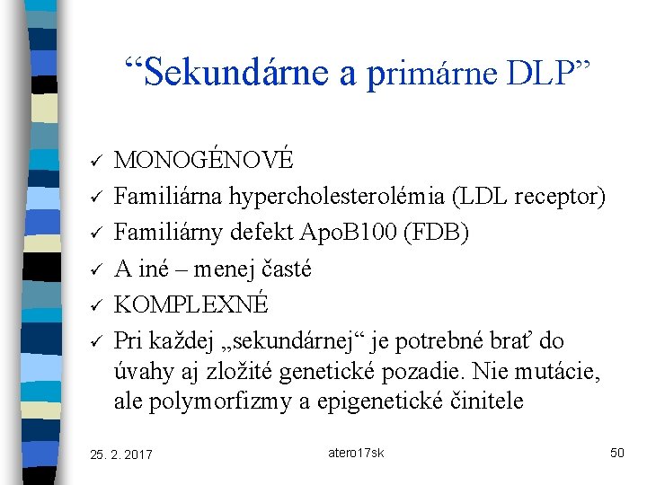 “Sekundárne a primárne DLP” ü ü ü MONOGÉNOVÉ Familiárna hypercholesterolémia (LDL receptor) Familiárny defekt