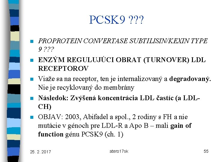 PCSK 9 ? ? ? n n n PROPROTEIN CONVERTASE SUBTILISIN/KEXIN TYPE 9 ?