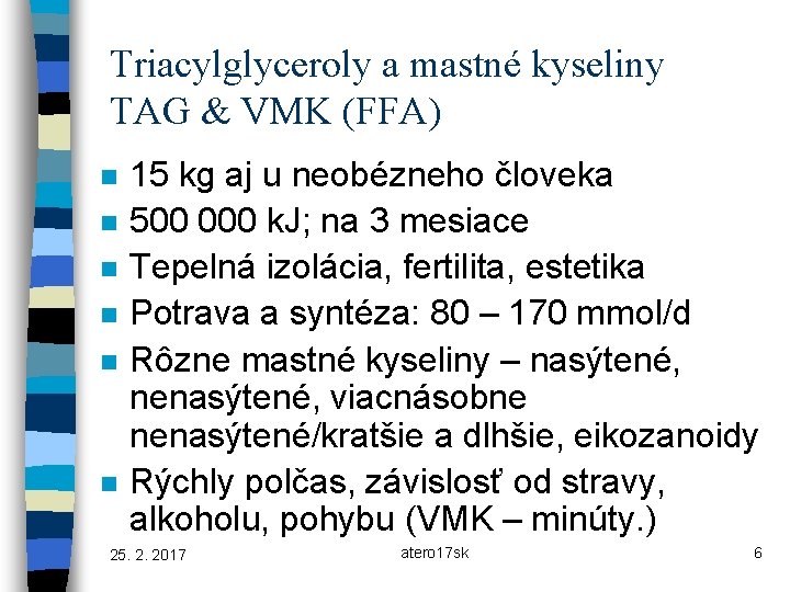 Triacylglyceroly a mastné kyseliny TAG & VMK (FFA) n n n 15 kg aj