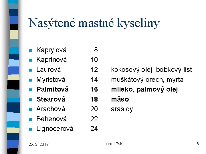 Nasýtené mastné kyseliny n n n n n Kaprylová Kaprinová Laurová Myristová Palmitová Stearová