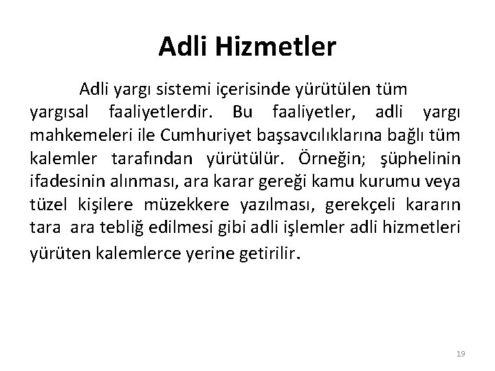 Adli Hizmetler Adli yargı sistemi içerisinde yürütülen tüm yargısal faaliyetlerdir. Bu faaliyetler, adli yargı