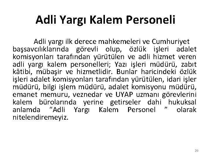 Adli Yargı Kalem Personeli Adli yargı ilk derece mahkemeleri ve Cumhuriyet başsavcılıklarında görevli olup,