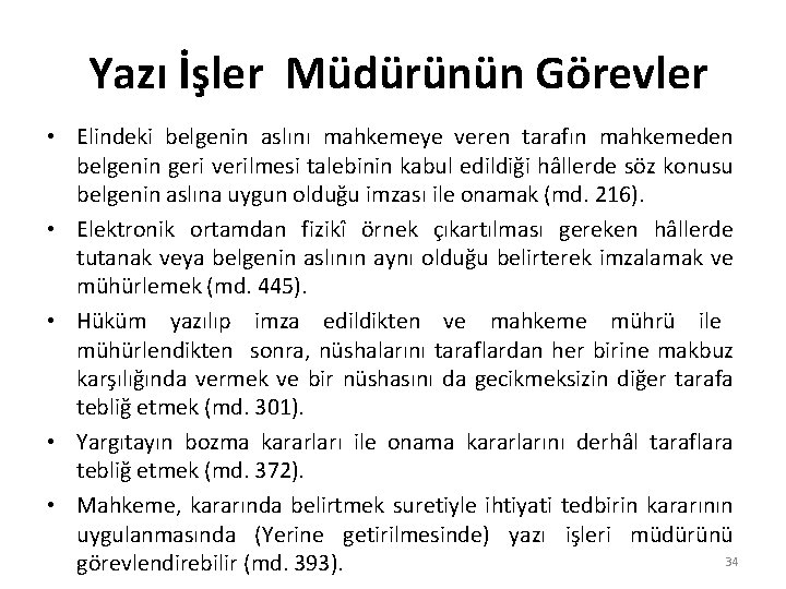  Yazı İşler Müdürünün Görevler • Elindeki belgenin aslını mahkemeye veren tarafın mahkemeden belgenin