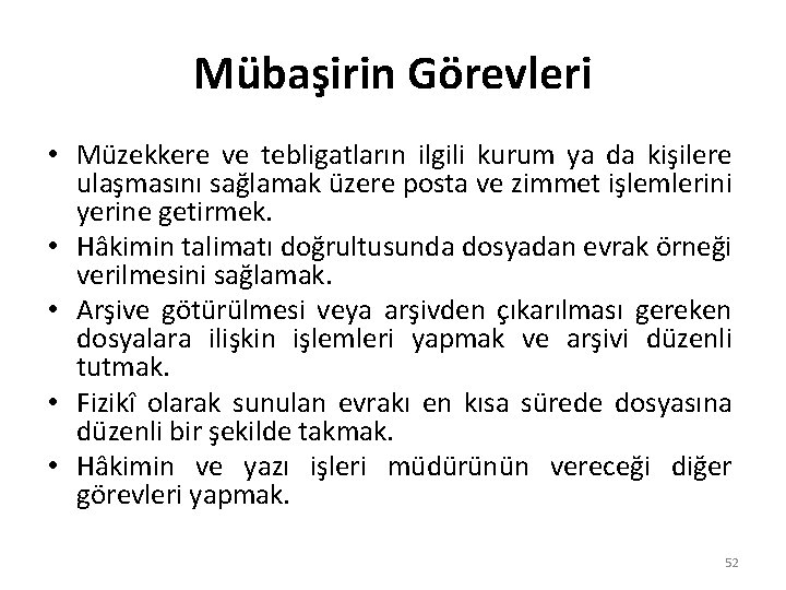 Mübaşirin Görevleri • Müzekkere ve tebligatların ilgili kurum ya da kişilere ulaşmasını sağlamak üzere