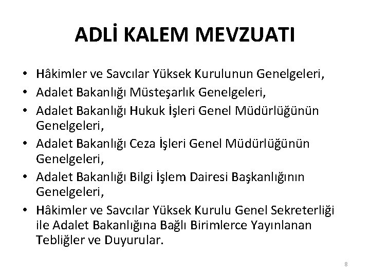 ADLİ KALEM MEVZUATI • Hâkimler ve Savcılar Yüksek Kurulunun Genelgeleri, • Adalet Bakanlığı Müsteşarlık