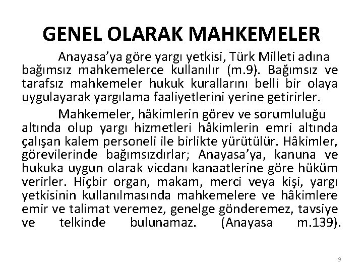 GENEL OLARAK MAHKEMELER Anayasa’ya göre yargı yetkisi, Türk Milleti adına bağımsız mahkemelerce kullanılır (m.