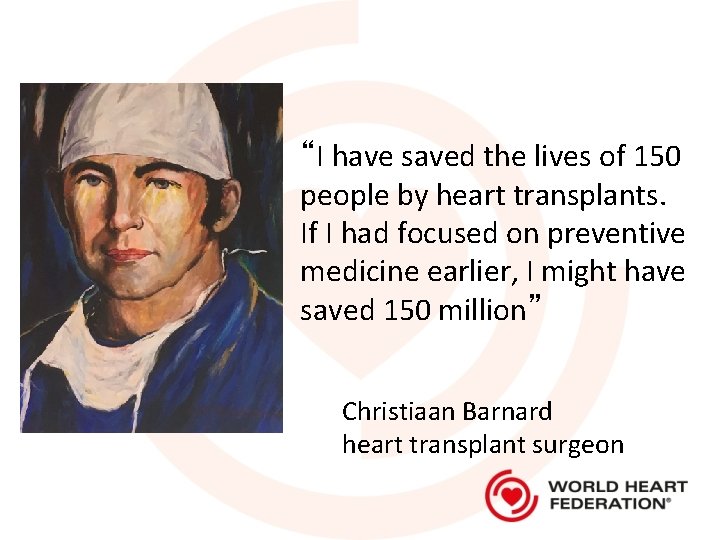 “I have saved the lives of 150 people by heart transplants. If I had