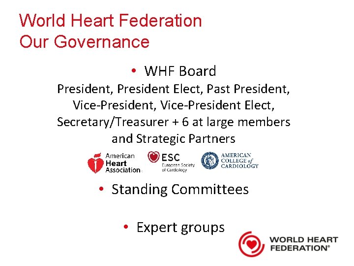 World Heart Federation Our Governance • WHF Board President, President Elect, Past President, Vice-President,