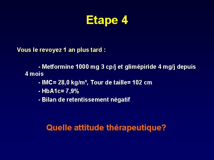 Etape 4 Vous le revoyez 1 an plus tard : - Metformine 1000 mg