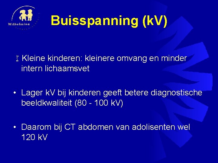 Buisspanning (k. V) w. Kleine kinderen: kleinere omvang en minder intern lichaamsvet • Lager