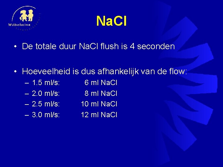 Na. Cl • De totale duur Na. Cl flush is 4 seconden • Hoeveelheid