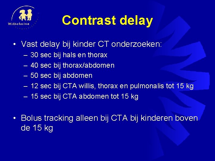 Contrast delay • Vast delay bij kinder CT onderzoeken: – – – 30 sec