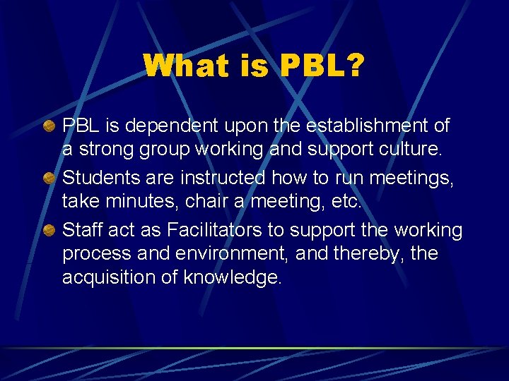 What is PBL? PBL is dependent upon the establishment of a strong group working