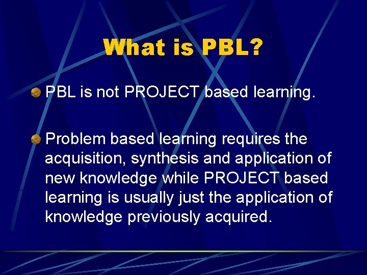What is PBL? PBL is not PROJECT based learning. Problem based learning requires the