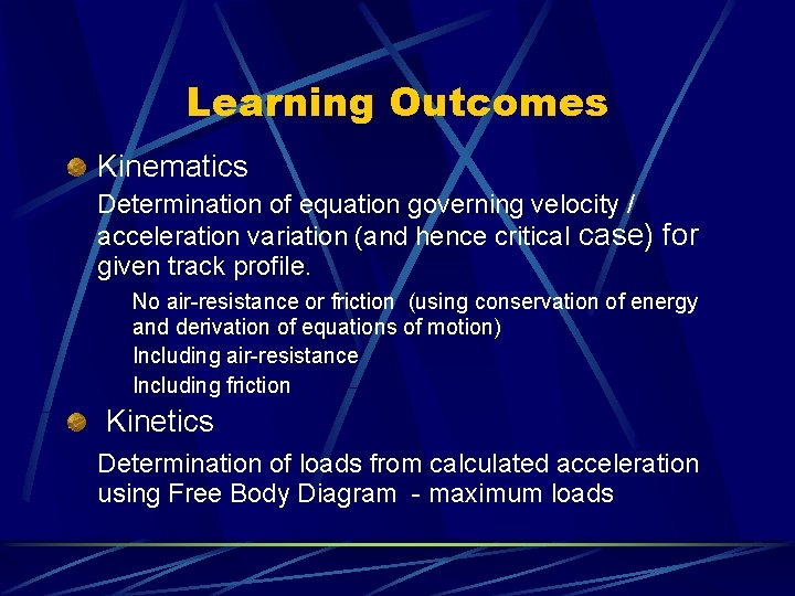 Learning Outcomes Kinematics Determination of equation governing velocity / acceleration variation (and hence critical