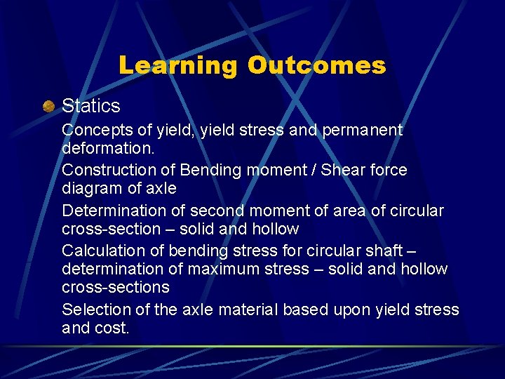Learning Outcomes Statics Concepts of yield, yield stress and permanent deformation. Construction of Bending