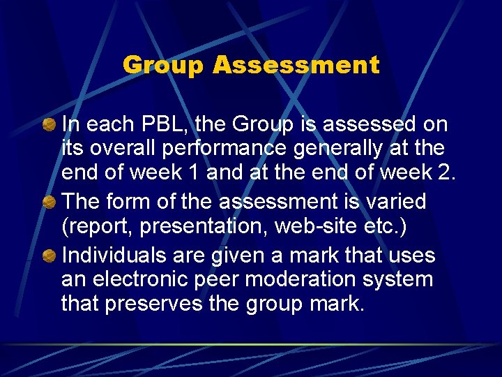 Group Assessment In each PBL, the Group is assessed on its overall performance generally