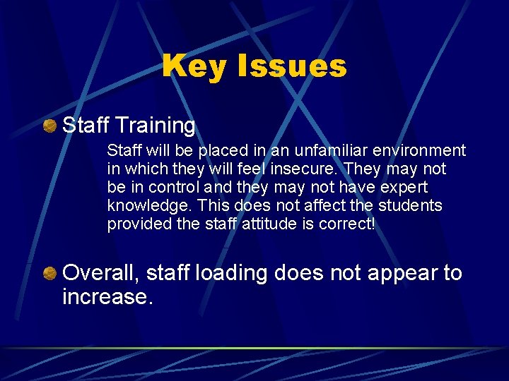 Key Issues Staff Training Staff will be placed in an unfamiliar environment in which