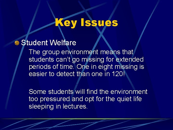 Key Issues Student Welfare The group environment means that students can’t go missing for