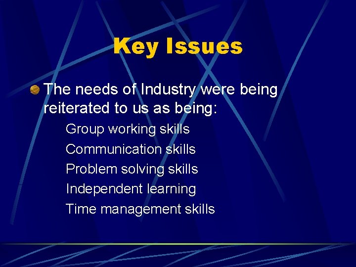 Key Issues The needs of Industry were being reiterated to us as being: Group