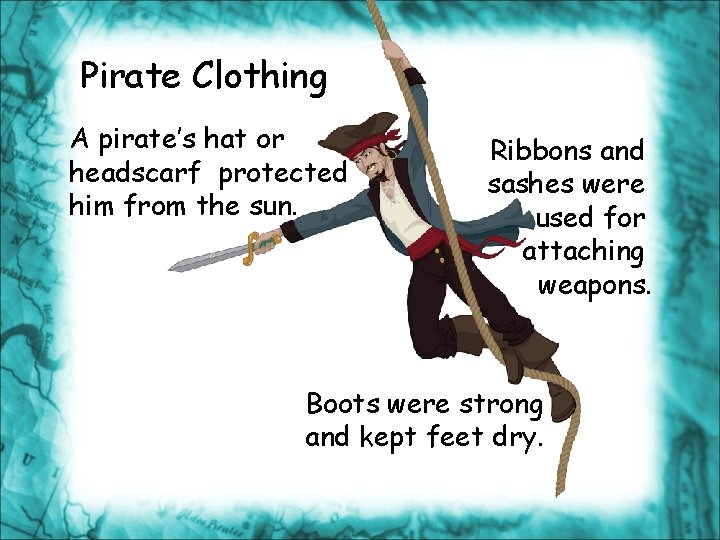 Pirate Clothing A pirate’s hat or headscarf protected him from the sun. Ribbons and