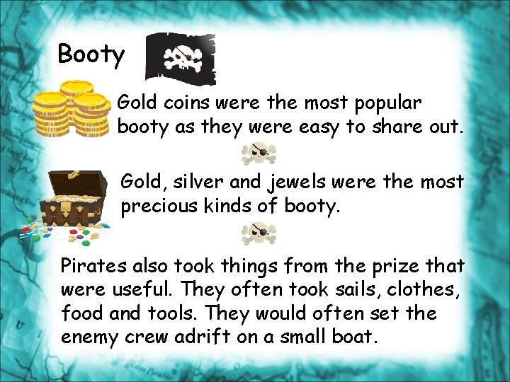 Booty Gold coins were the most popular booty as they were easy to share