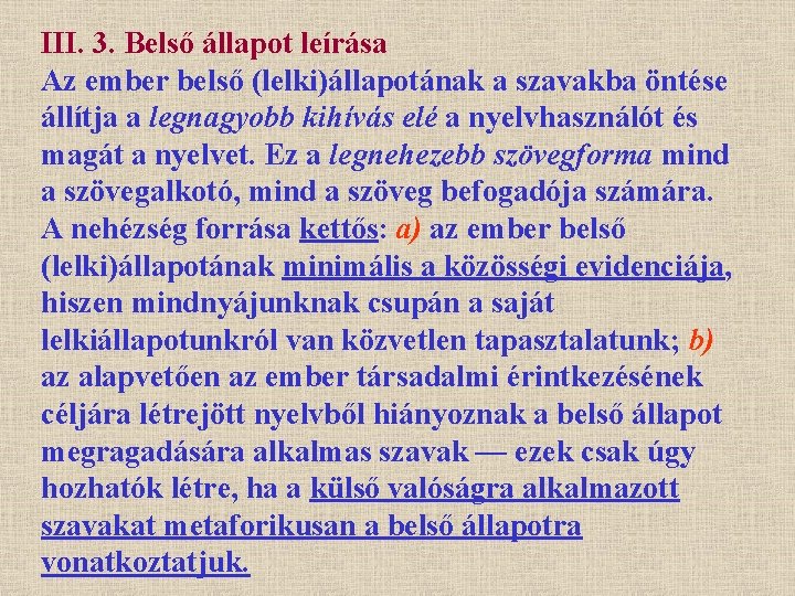 III. 3. Belső állapot leírása Az ember belső (lelki)állapotának a szavakba öntése állítja a