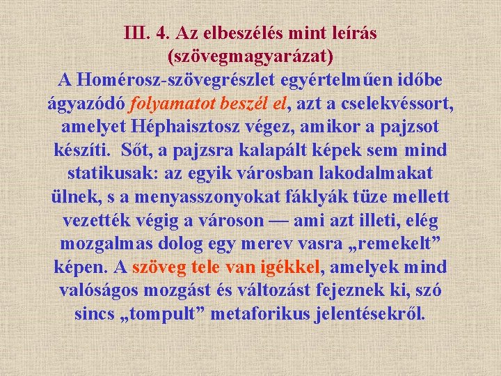 III. 4. Az elbeszélés mint leírás (szövegmagyarázat) A Homérosz-szövegrészlet egyértelműen időbe ágyazódó folyamatot beszél