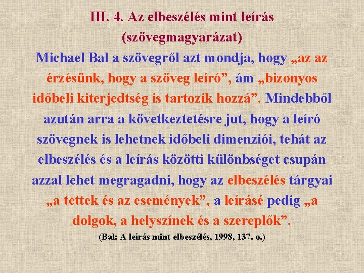 III. 4. Az elbeszélés mint leírás (szövegmagyarázat) Michael Bal a szövegről azt mondja, hogy