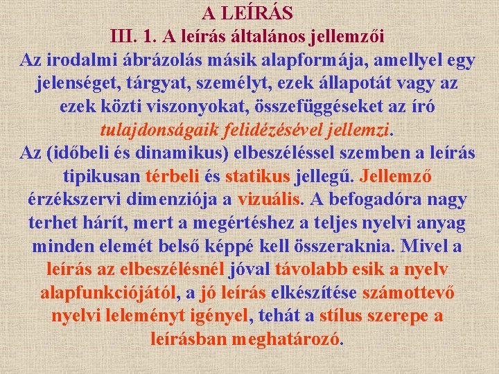 A LEÍRÁS III. 1. A leírás általános jellemzői Az irodalmi ábrázolás másik alapformája, amellyel