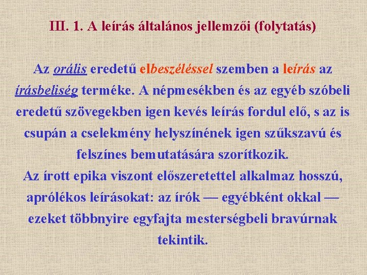 III. 1. A leírás általános jellemzői (folytatás) Az orális eredetű elbeszéléssel szemben a leírás