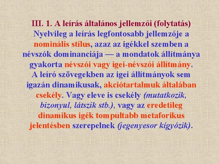 III. 1. A leírás általános jellemzői (folytatás) Nyelvileg a leírás legfontosabb jellemzője a nominális