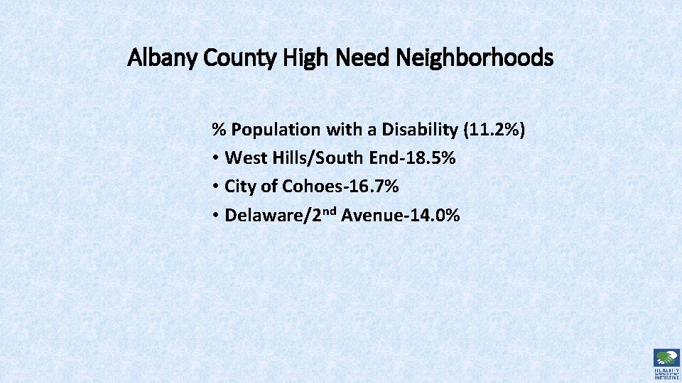 Albany County High Need Neighborhoods % Population with a Disability (11. 2%) • West